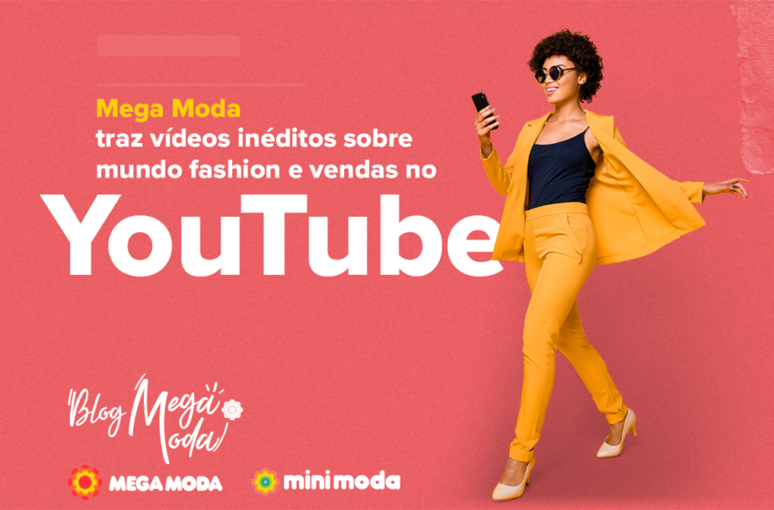 Mega Moda traz vídeos inéditos sobre mundo fashion e vendas no Youtube
